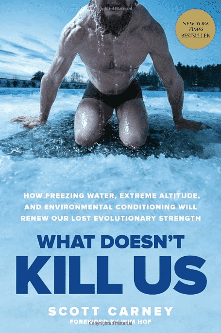 What Doesn’t Kill Us: How Freezing Water, Extreme Altitude and Environmental Conditioning Will Renew Our Lost Evolutionary Strength
