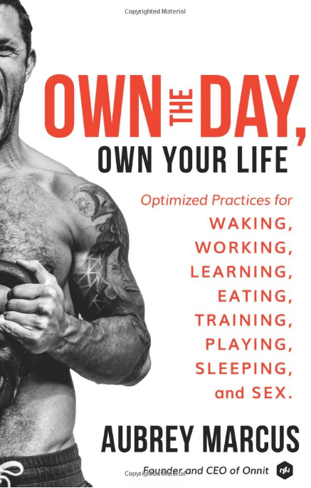 Own the Day, Own Your Life: Optimized Practices for Waking, Working, Learning, Eating, Training, Playing, Sleeping, and Sex